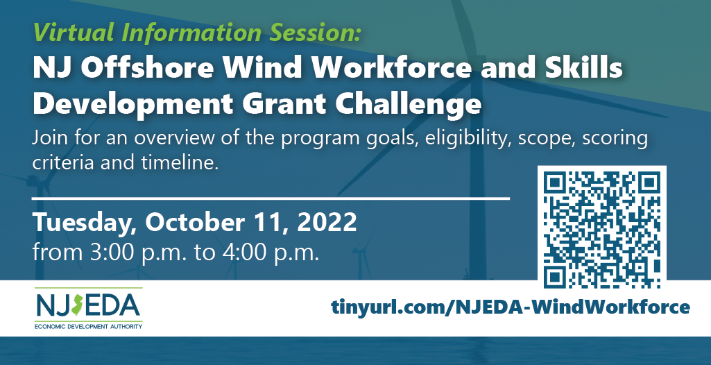 NJ Offshore Wind Workforce and Skills Development Grant Challenge - info session on October 11, 2022 - register at https://njeda.zoom.us/webinar/register/WN_3QLSo0oYRGqCClYkTtbq0w